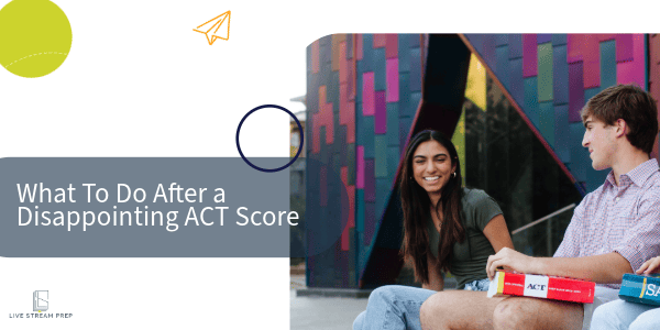 What To Do After a Disappointing ACT Score
